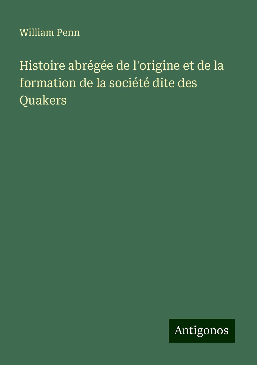 Histoire abrégée de l'origine et de la formation de la société dite des Quakers