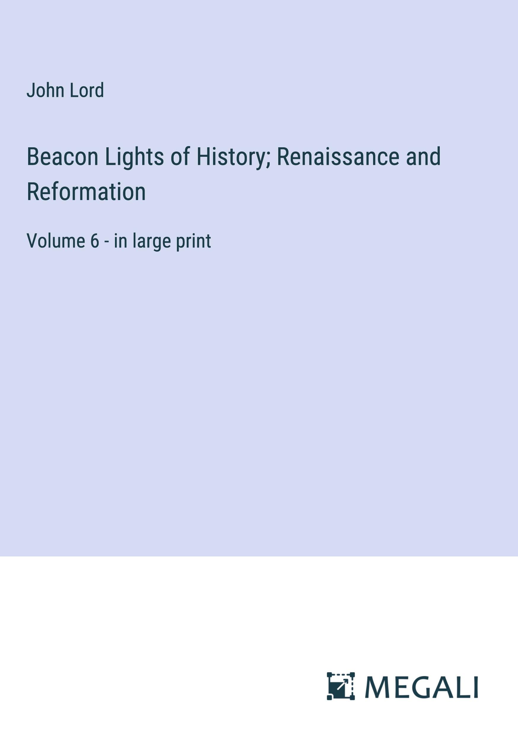 Beacon Lights of History; Renaissance and Reformation