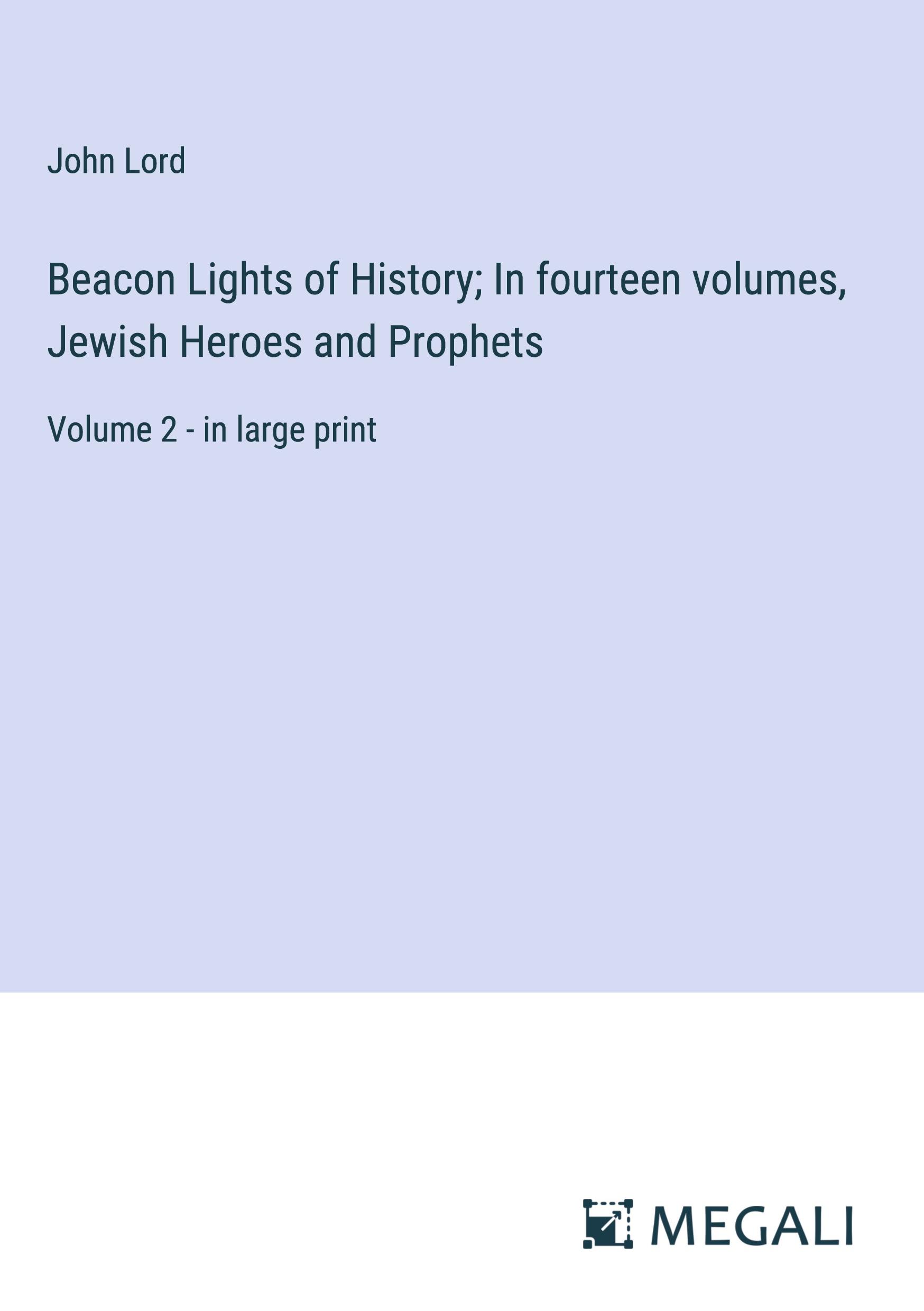 Beacon Lights of History; In fourteen volumes, Jewish Heroes and Prophets