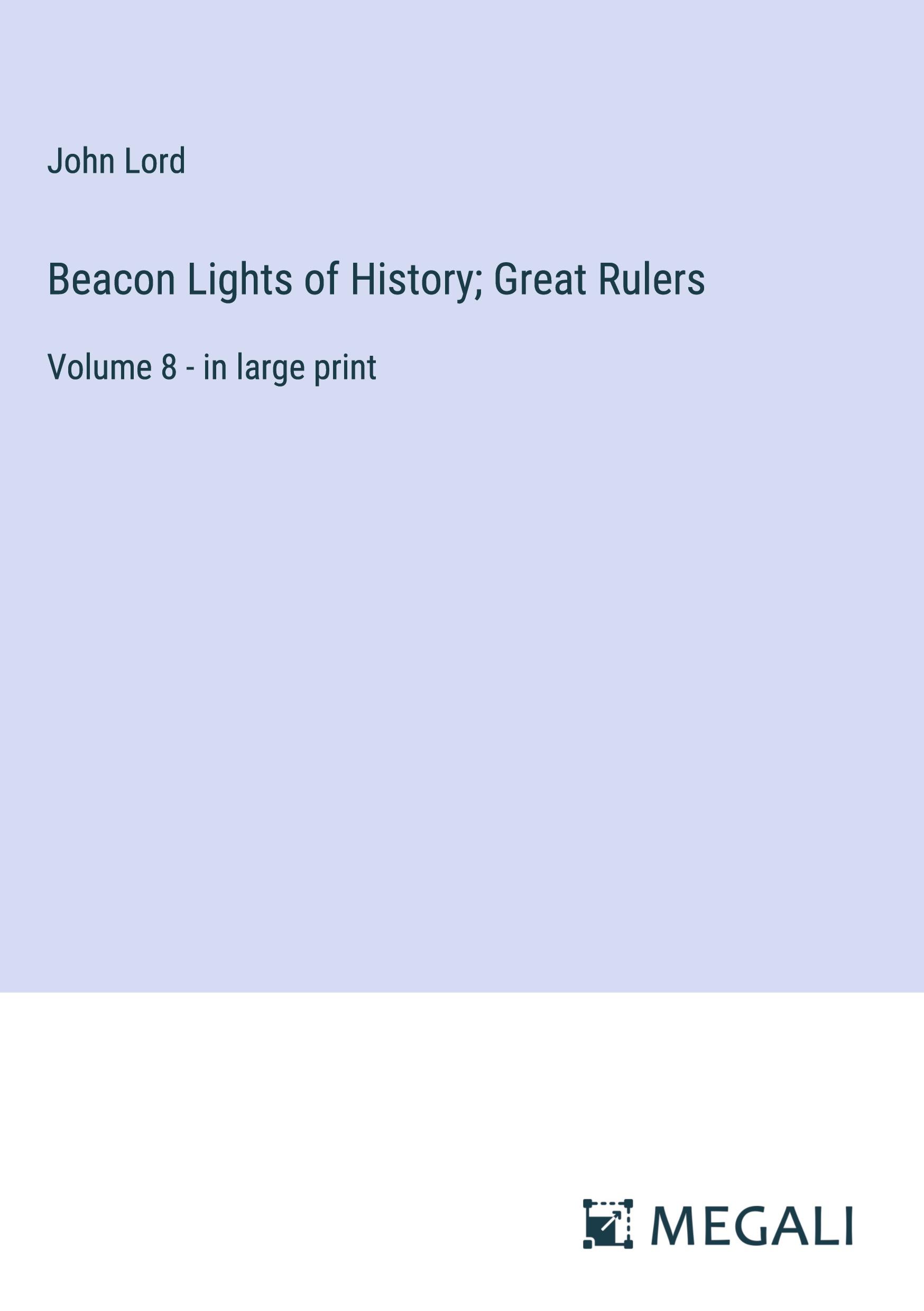 Beacon Lights of History; Great Rulers