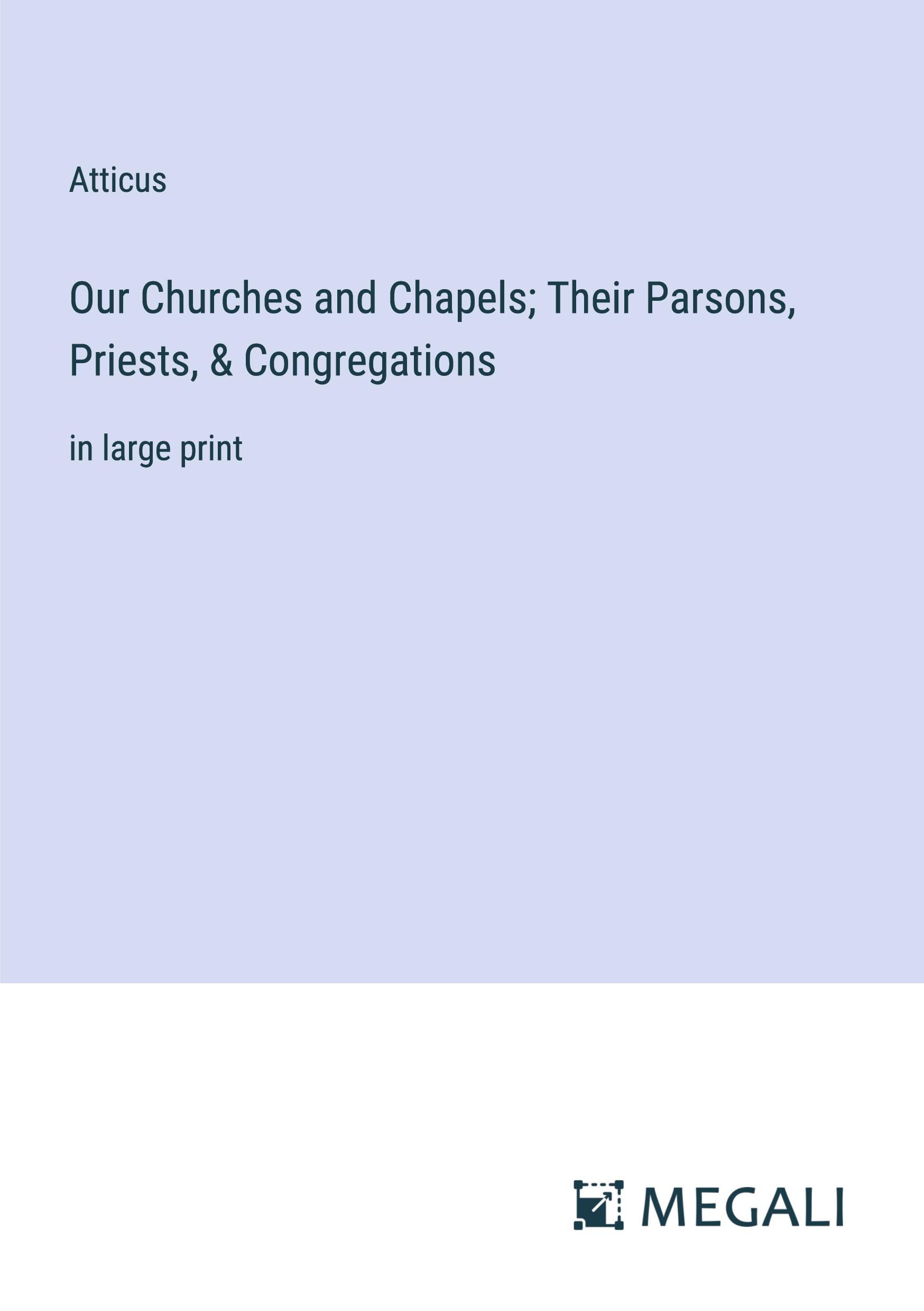 Our Churches and Chapels; Their Parsons, Priests, & Congregations