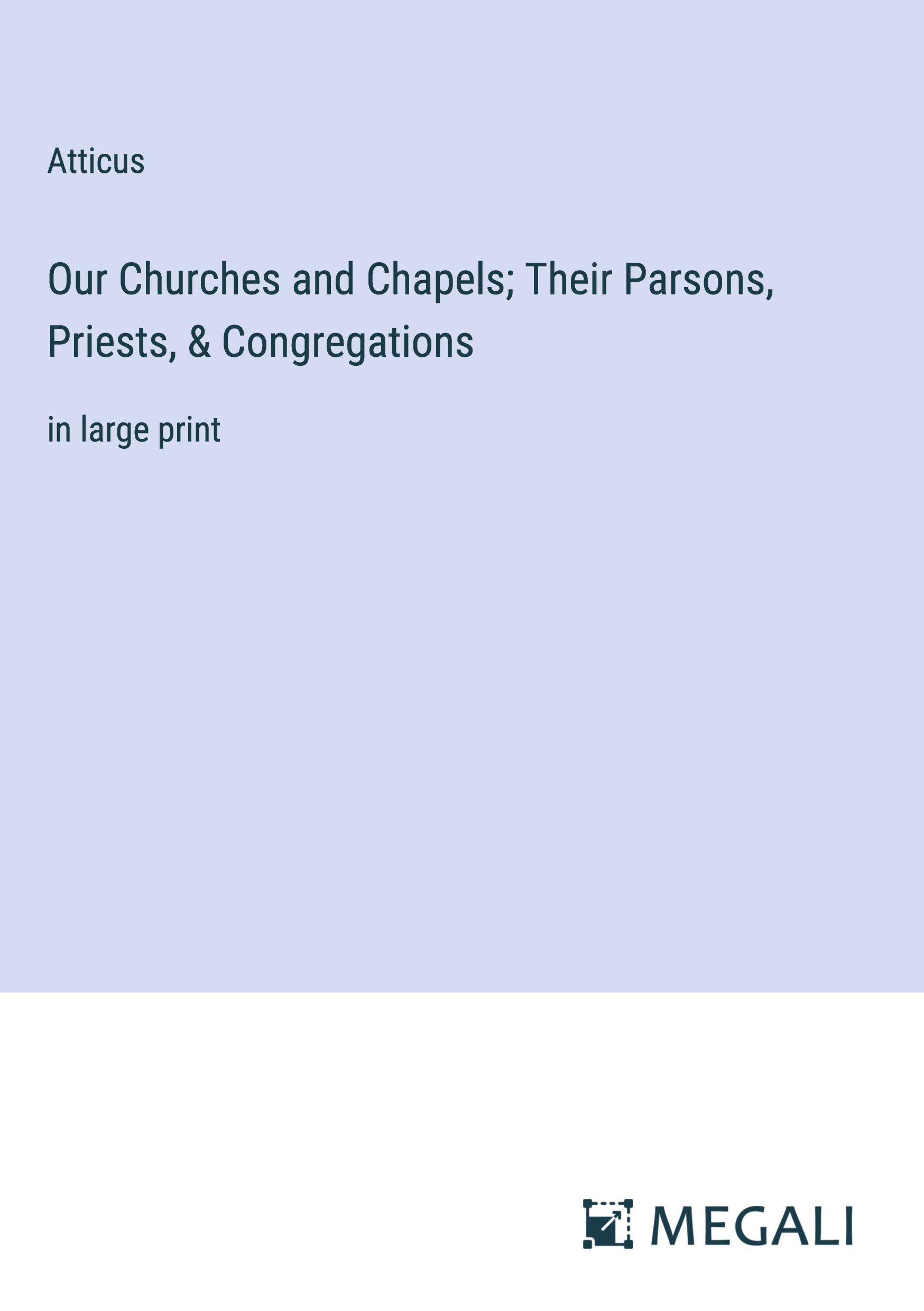 Our Churches and Chapels; Their Parsons, Priests, & Congregations