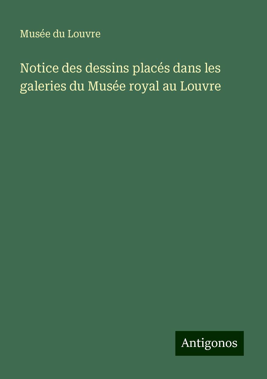 Notice des dessins placés dans les galeries du Musée royal au Louvre