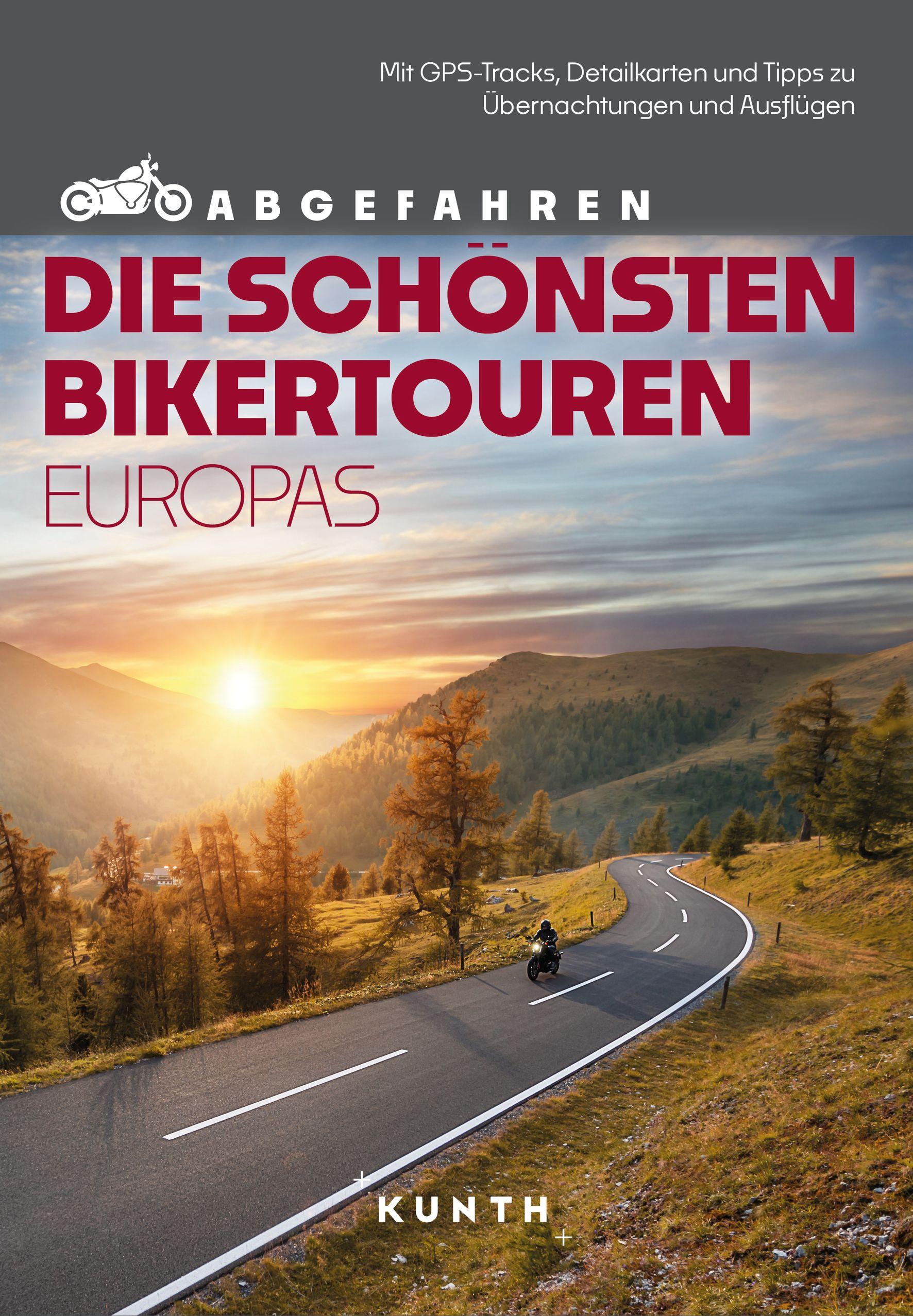 KUNTH Abgefahren - Die schönsten Bikertouren in Europa