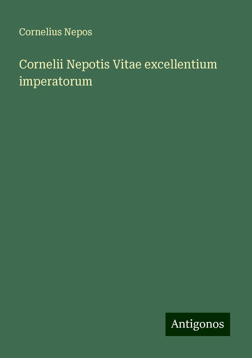 Cornelii Nepotis Vitae excellentium imperatorum