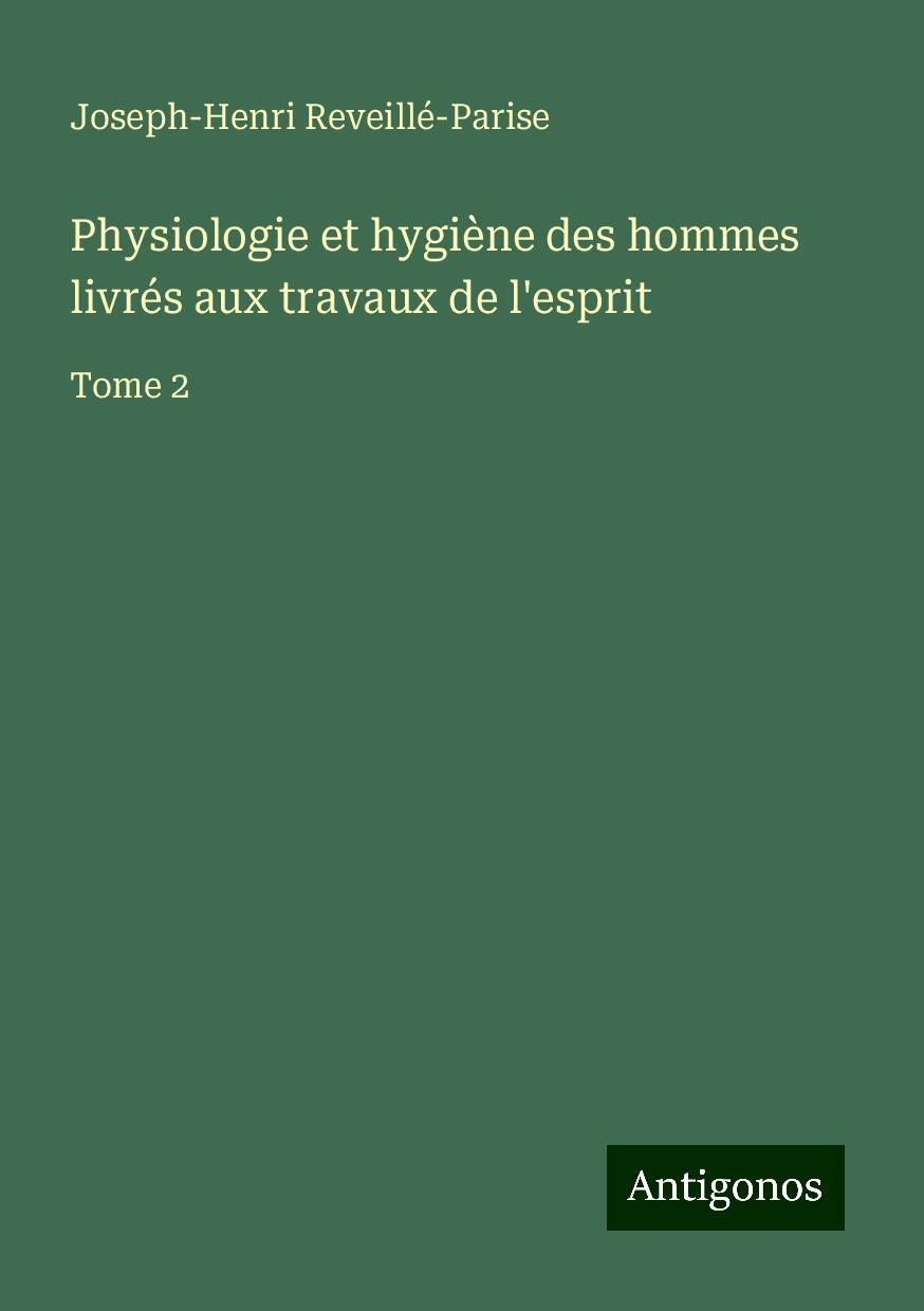 Physiologie et hygiène des hommes livrés aux travaux de l'esprit