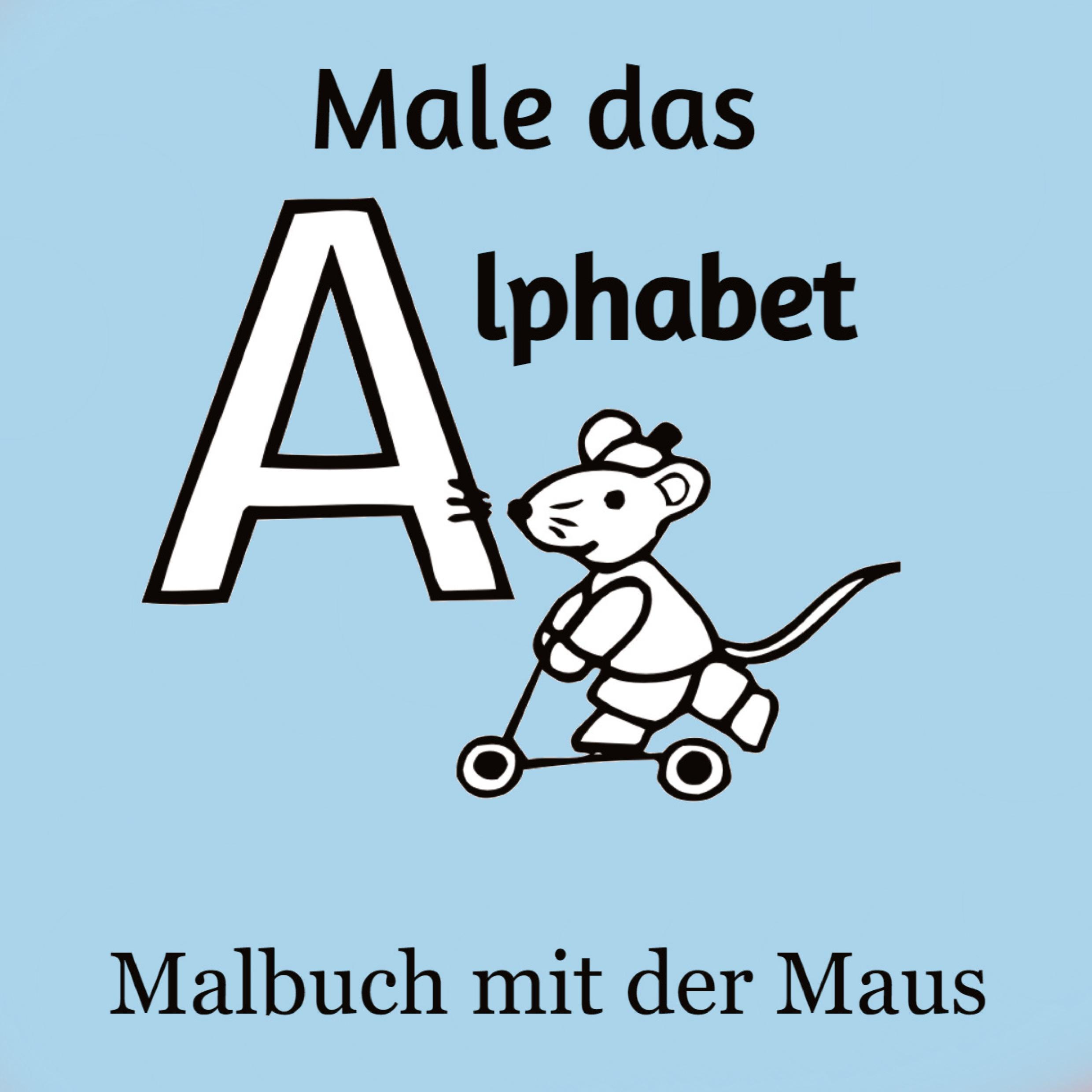 Male das Alphabet - Malbuch mit der Maus - Ausmalbuch für Kinder und Erwachsene