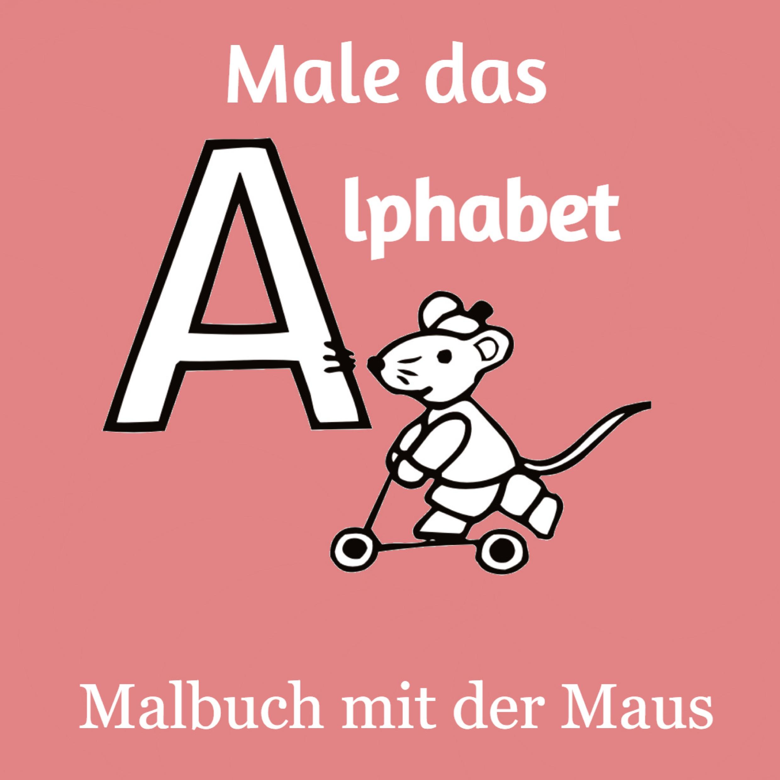 Male das Alphabet - Malbuch mit der Maus - Ausmalbuch für Kinder und Erwachsene