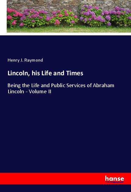 Lincoln, his Life and Times