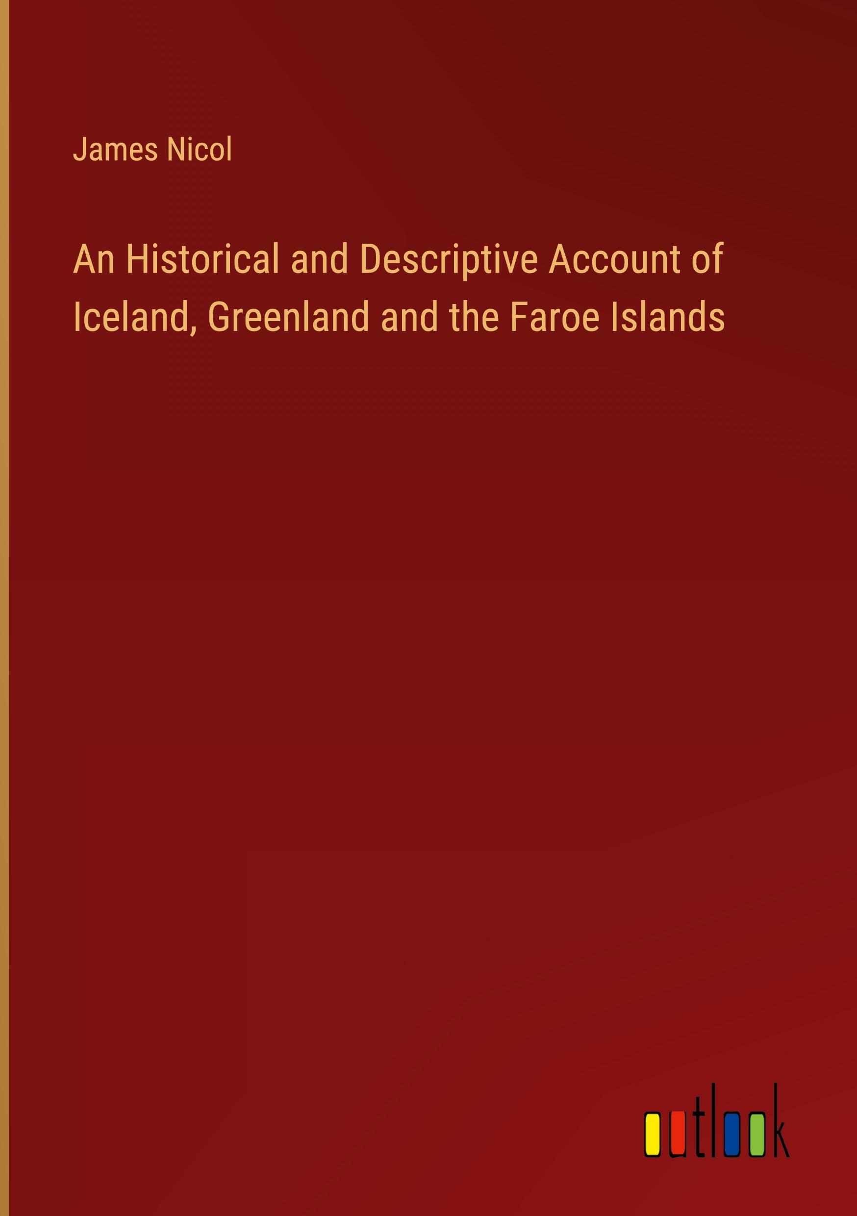 An Historical and Descriptive Account of Iceland, Greenland and the Faroe Islands