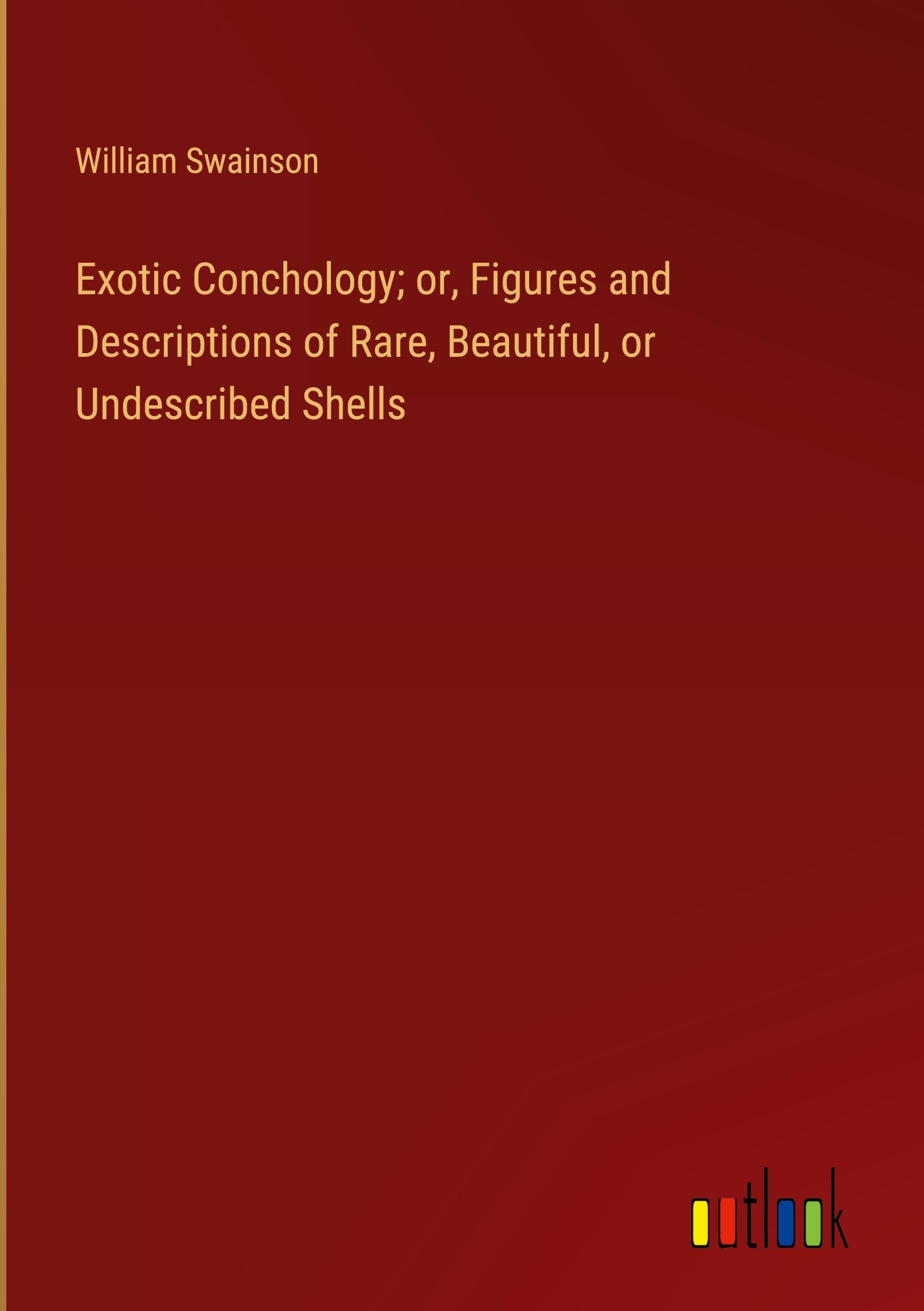 Exotic Conchology; or, Figures and Descriptions of Rare, Beautiful, or Undescribed Shells