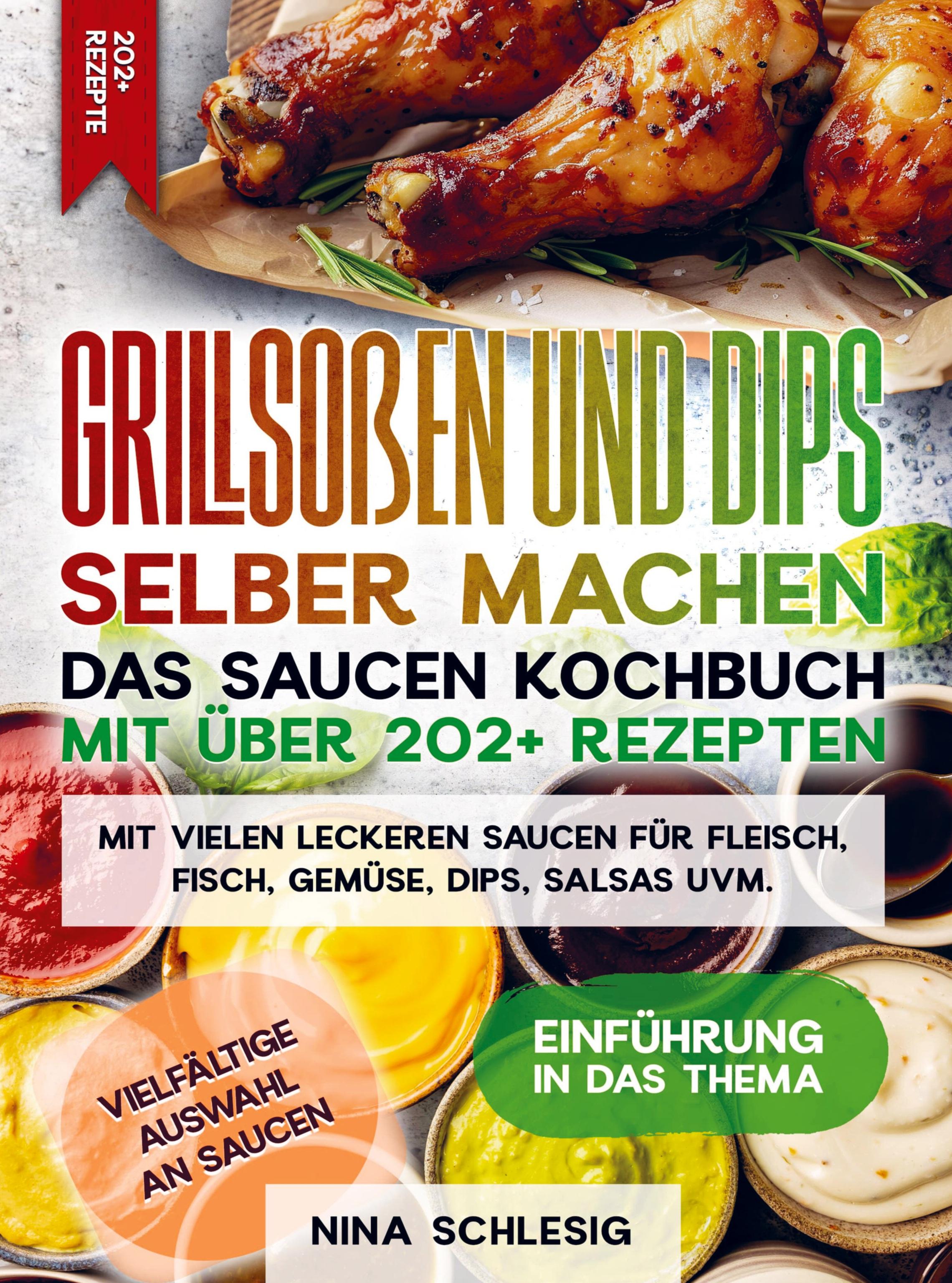 Grillsoßen und Dips selber machen ¿ Das Saucen Kochbuch mit über 202+ Rezepten