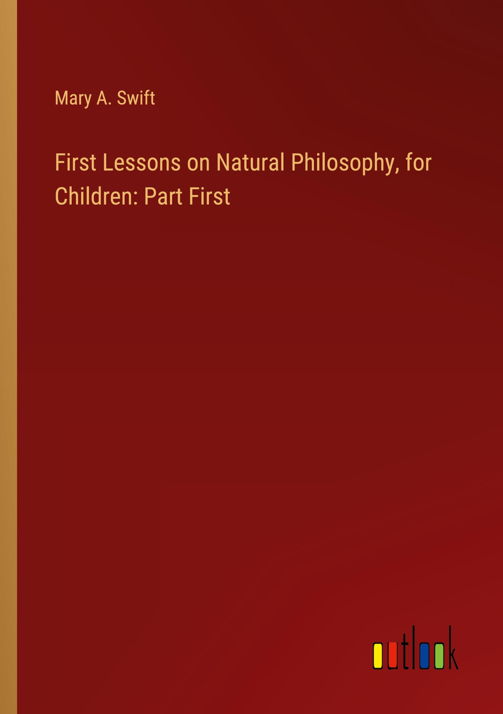 First Lessons on Natural Philosophy, for Children: Part First