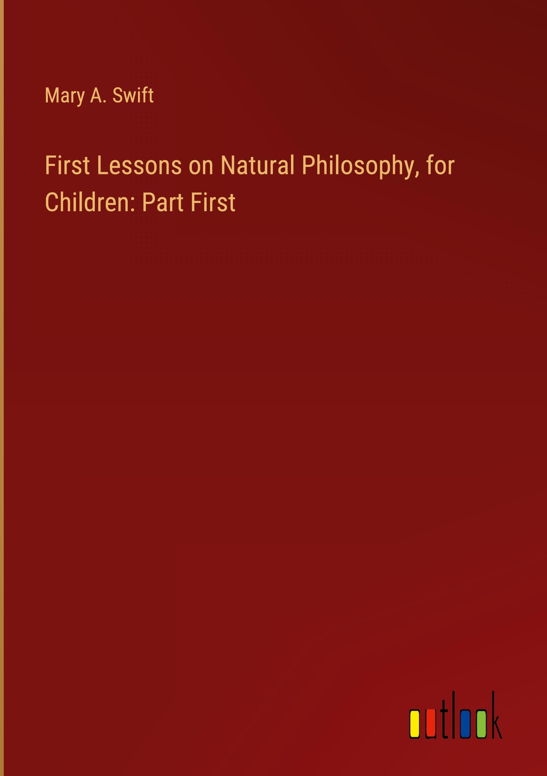 First Lessons on Natural Philosophy, for Children: Part First