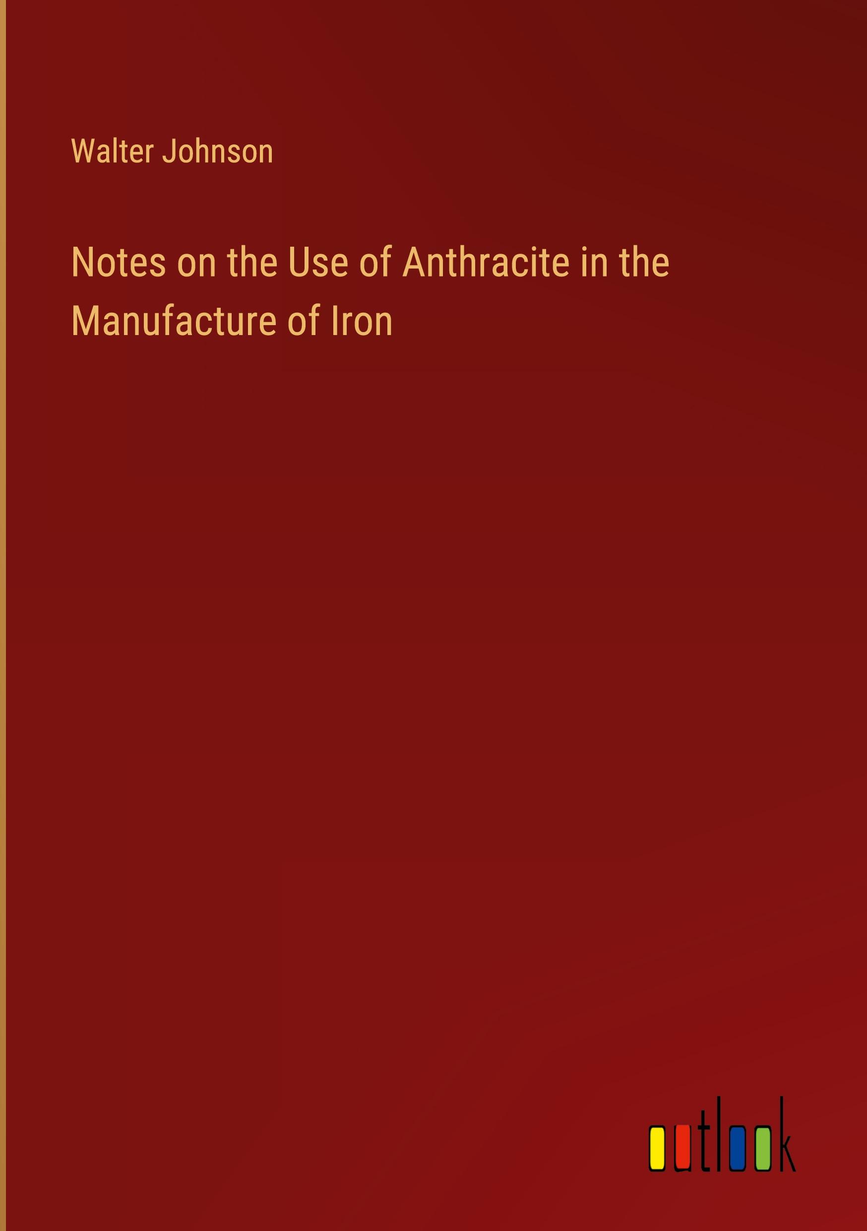 Notes on the Use of Anthracite in the Manufacture of Iron