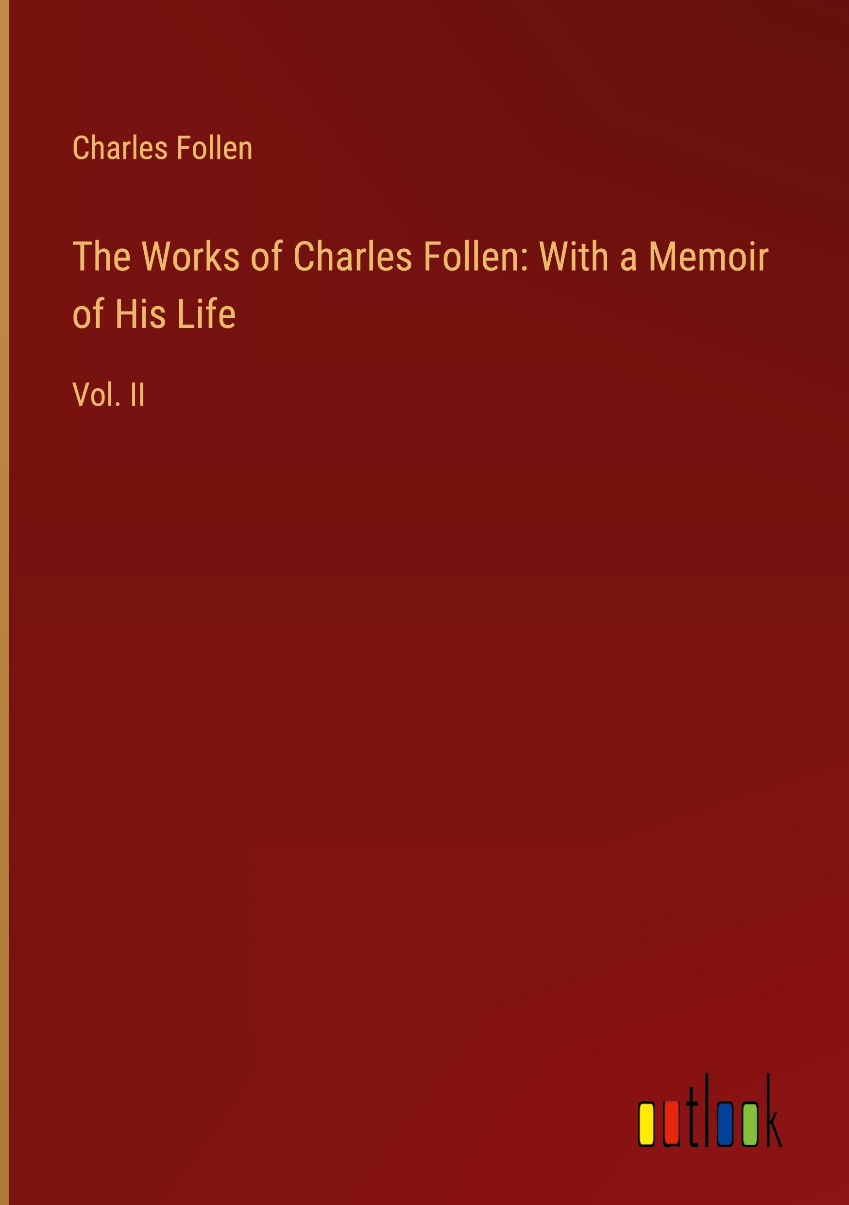 The Works of Charles Follen: With a Memoir of His Life