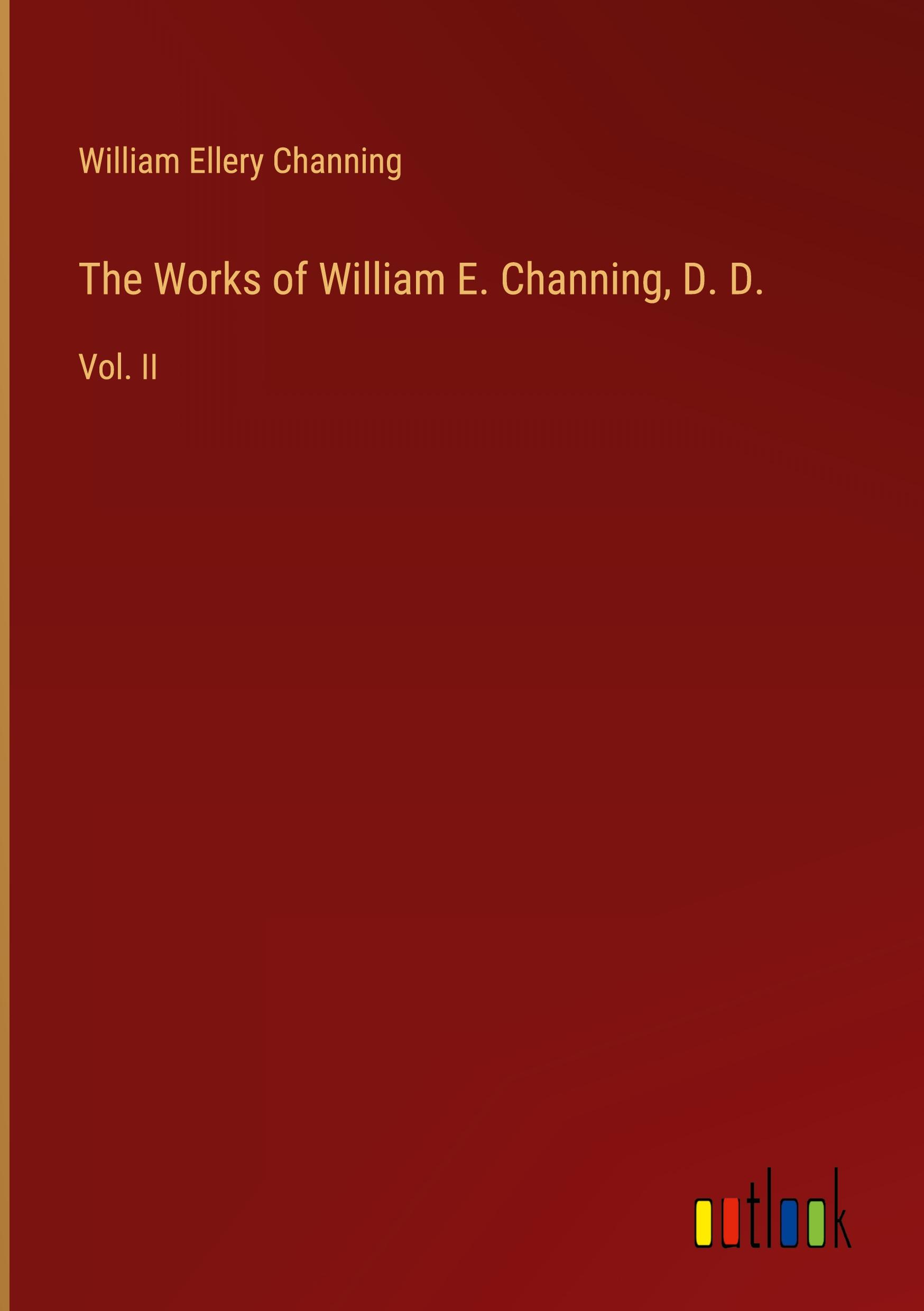 The Works of William E. Channing, D. D.