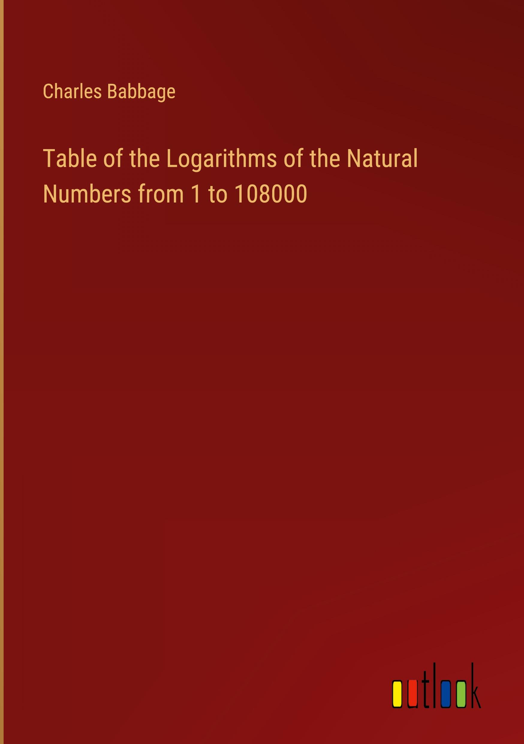 Table of the Logarithms of the Natural Numbers from 1 to 108000