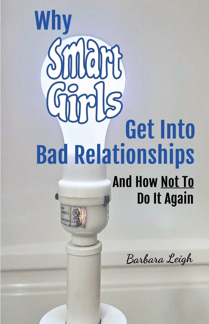 Why Smart Girls Get Into Bad Relationships and How Not To Do It Again