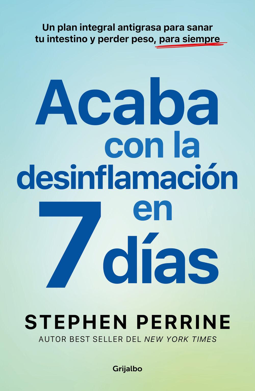 7 Días Para Desinflamarte Y Perder Peso: Un Plan Integral Antigrasa Para Sanar T U Intestino Y Perder Peso, Para Siempre / The Full-Body Fat Fix