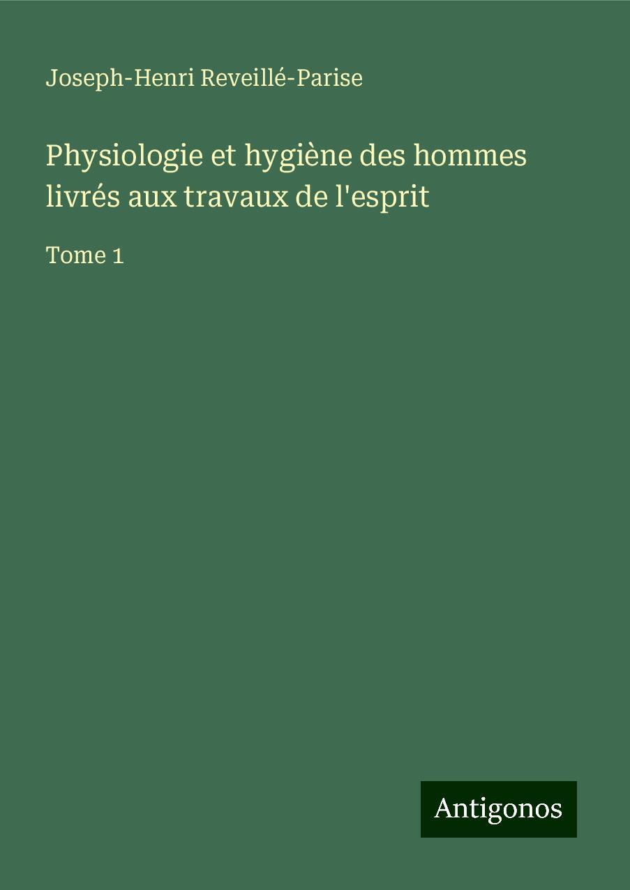 Physiologie et hygiène des hommes livrés aux travaux de l'esprit