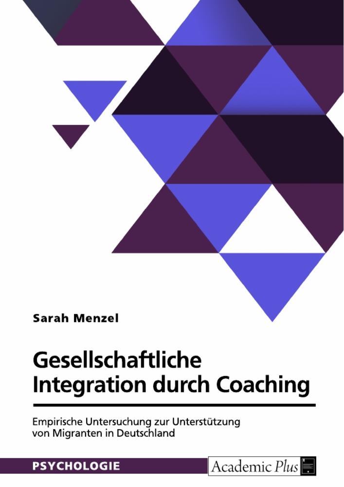 Gesellschaftliche Integration durch Coaching. Empirische Untersuchung zur Unterstützung von Migranten in Deutschland