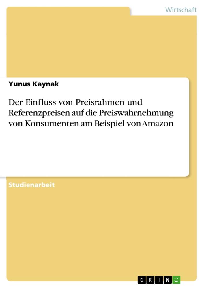 Der Einfluss von Preisrahmen und Referenzpreisen auf die Preiswahrnehmung von Konsumenten am Beispiel von Amazon