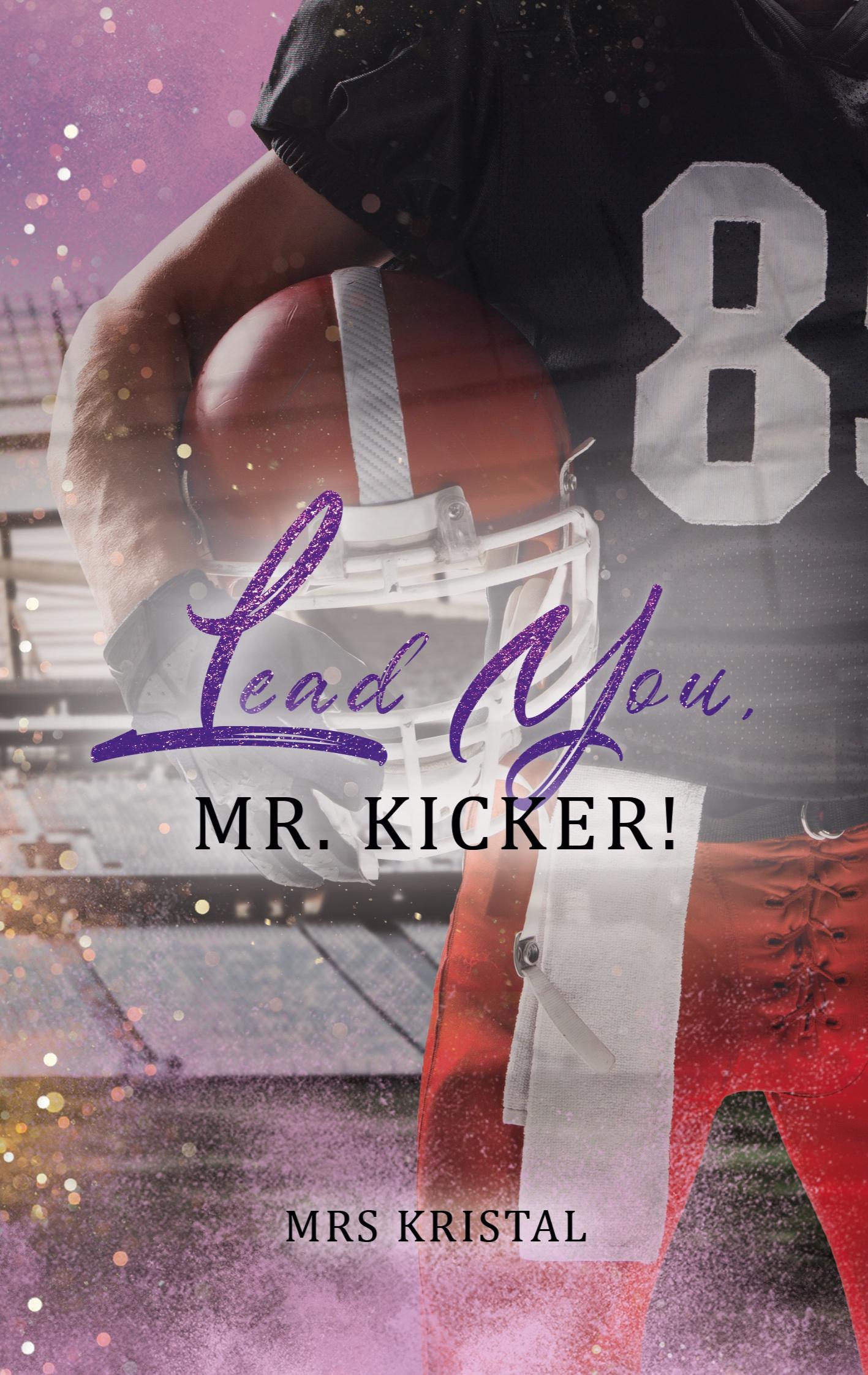 Lead You, Mr. Kicker!