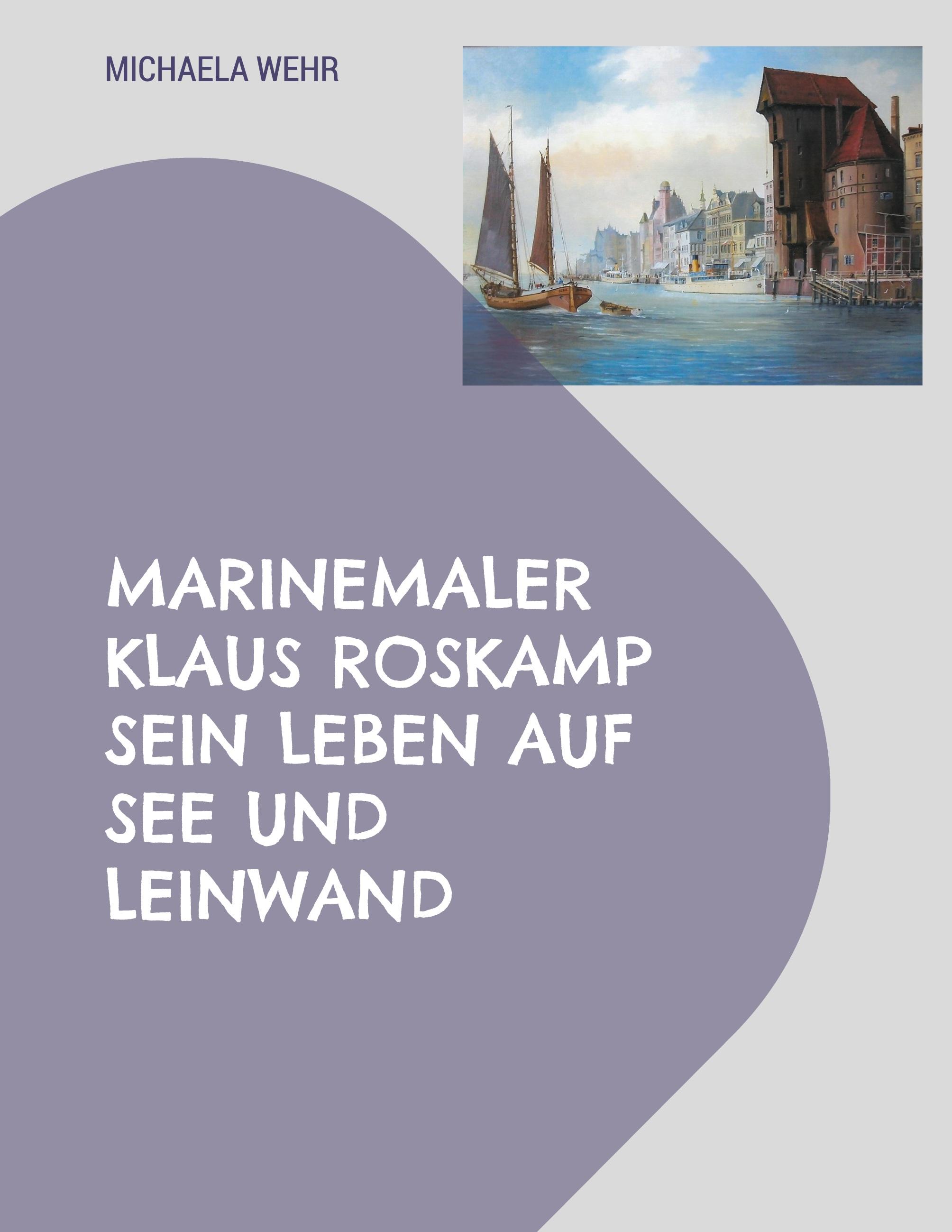 Marinemaler Klaus Roskamp Sein Leben auf See und Leinwand