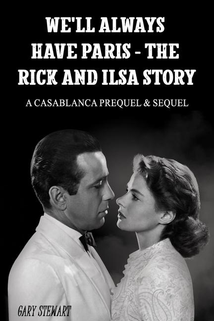 We'll Always Have Paris - The Rick And Ilsa Story