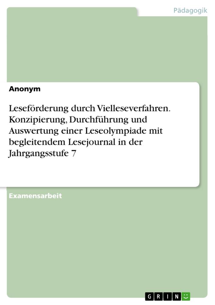 Leseförderung durch Vielleseverfahren. Konzipierung, Durchführung und Auswertung einer Leseolympiade mit begleitendem Lesejournal in der Jahrgangsstufe 7