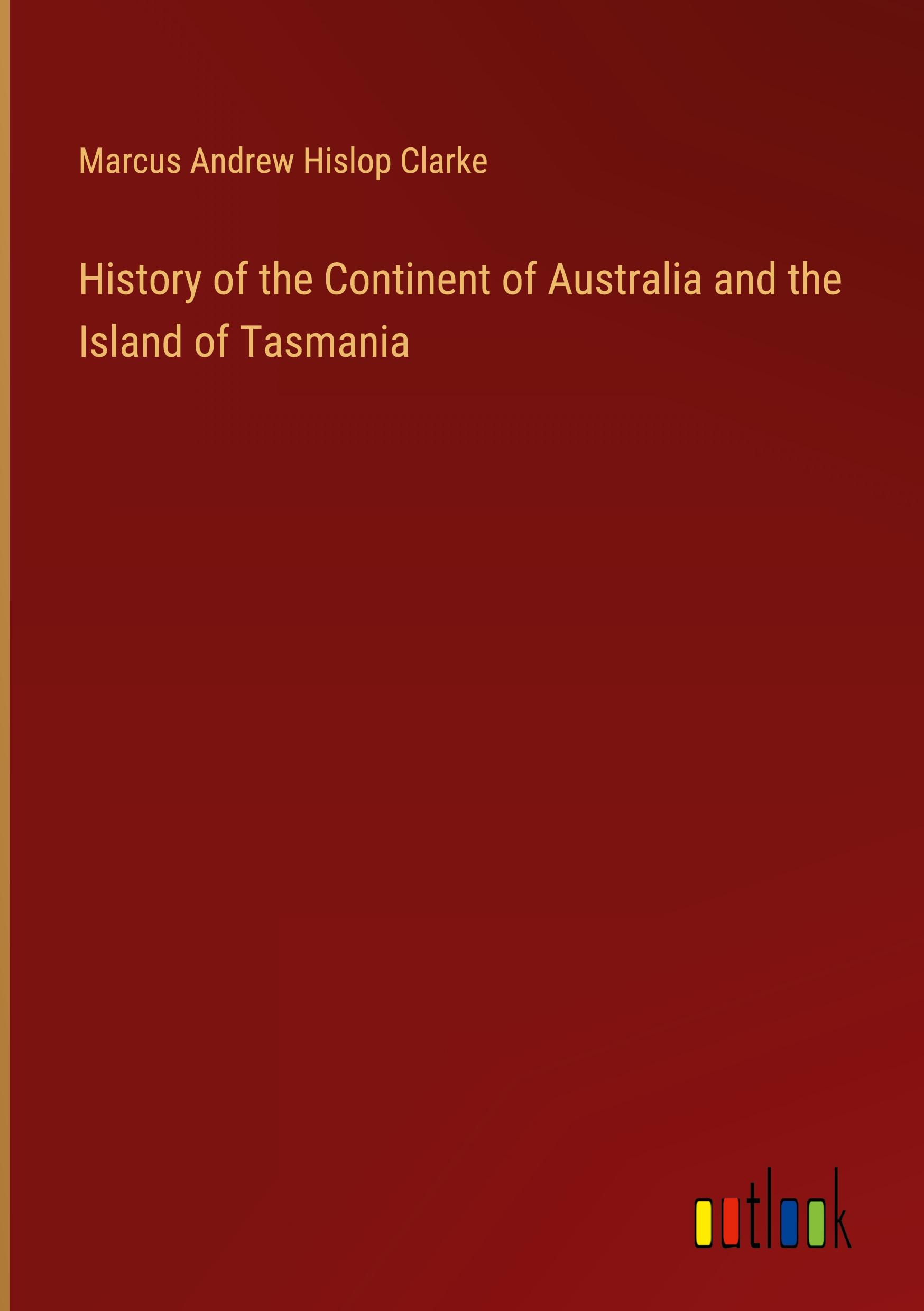 History of the Continent of Australia and the Island of Tasmania