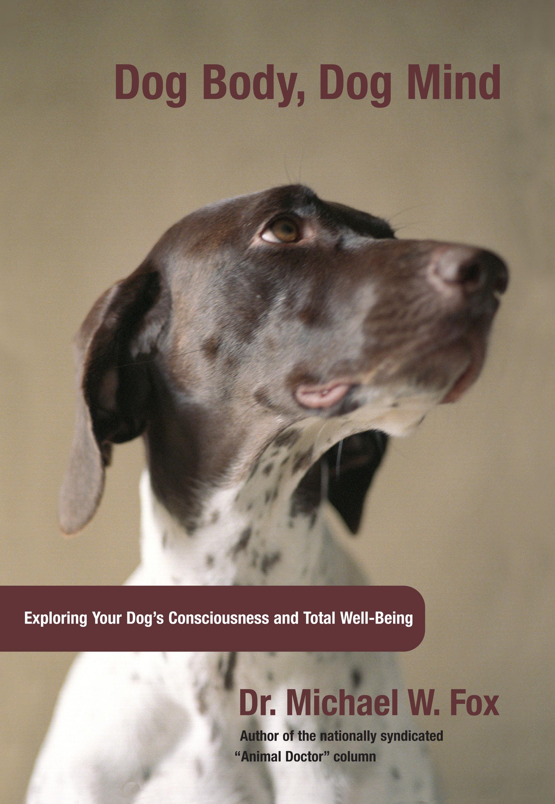 Dog Body, Dog Mind: Exploring Canine Consciousness and Total Well-Being