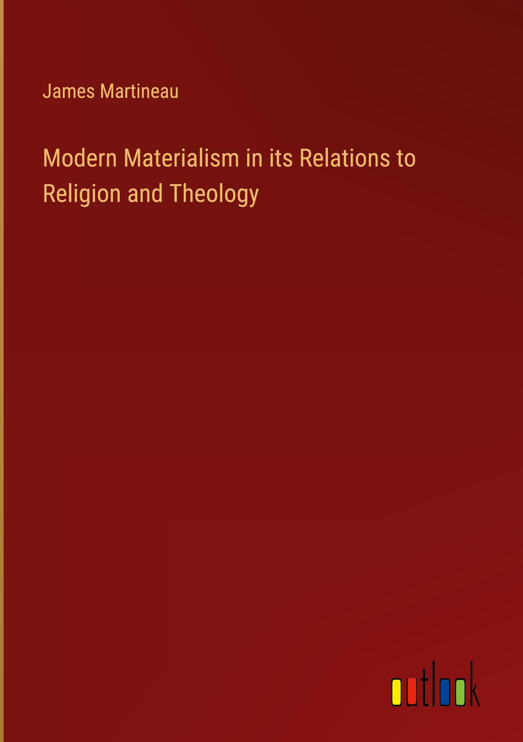 Modern Materialism in its Relations to Religion and Theology