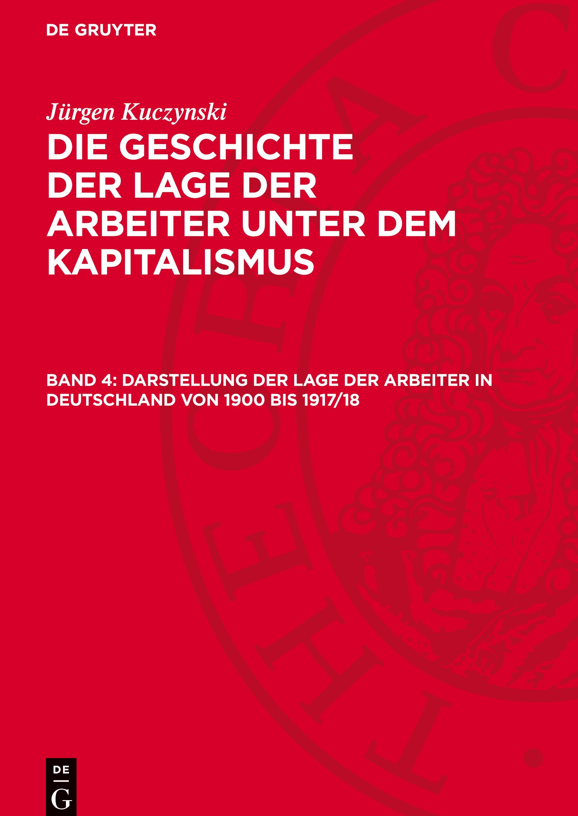 Die Geschichte der Lage der Arbeiter unter dem Kapitalismus, Band 4, Darstellung der Lage der Arbeiter in Deutschland von 1900 bis 1917/18