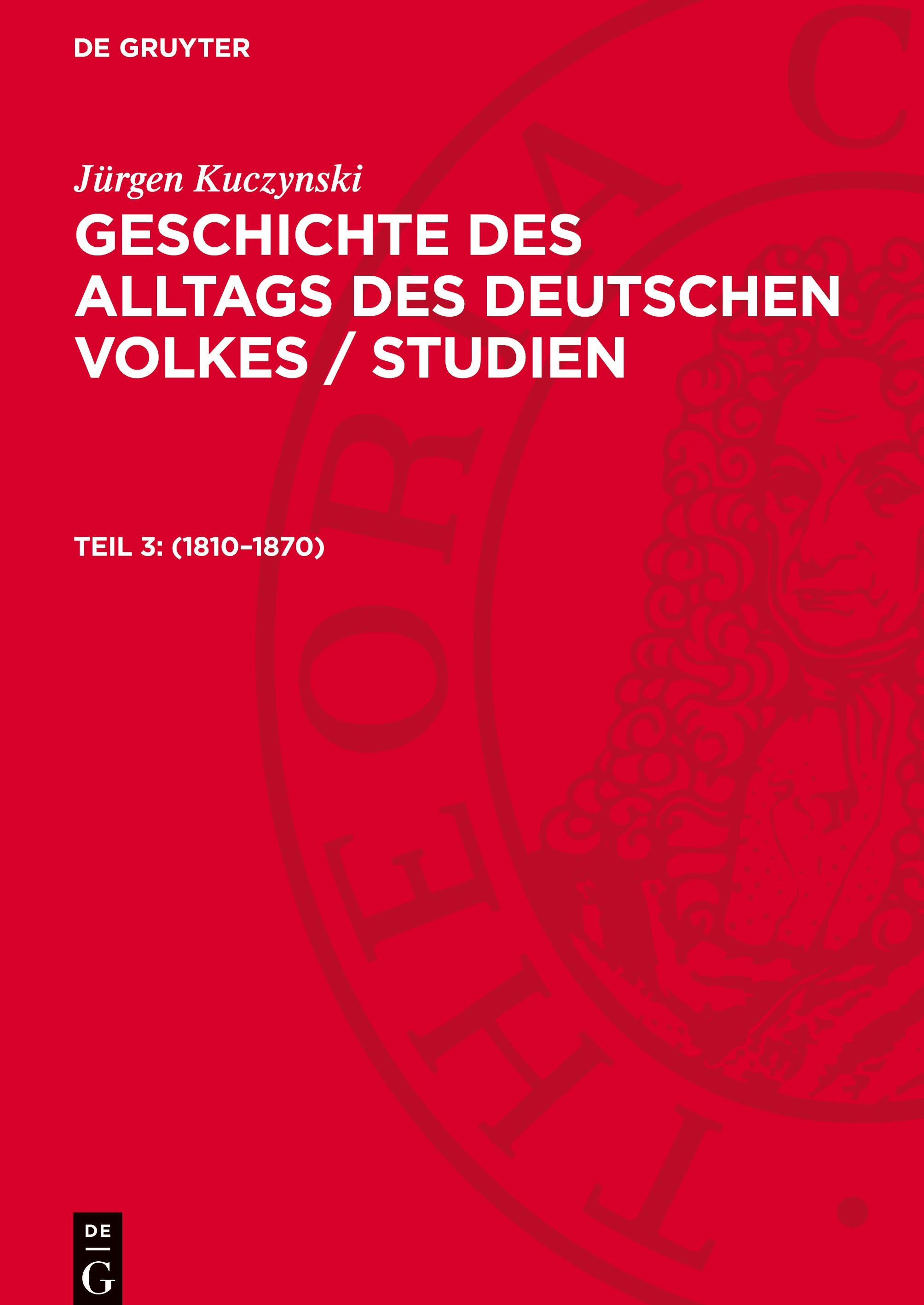 Geschichte des Alltags des deutschen Volkes / Studien, Teil 3, Geschichte des Alltags des deutschen Volkes / Studien (1810¿1870)