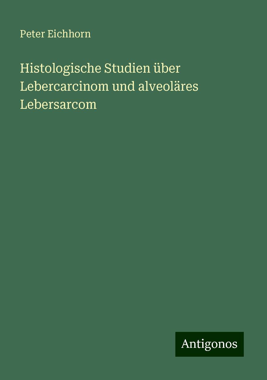 Histologische Studien über Lebercarcinom und alveoläres Lebersarcom