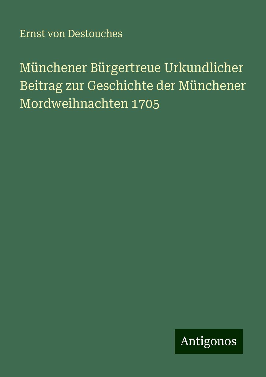 Münchener Bürgertreue Urkundlicher Beitrag zur Geschichte der Münchener Mordweihnachten 1705