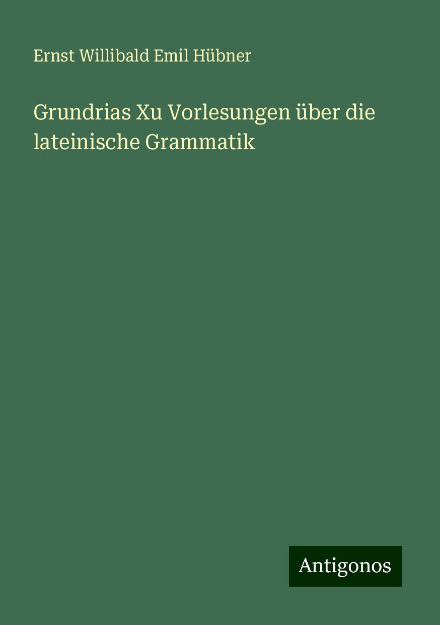 Grundrias Xu Vorlesungen über die lateinische Grammatik