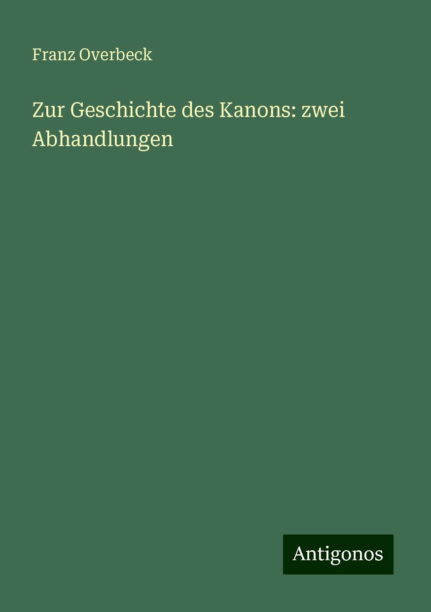 Zur Geschichte des Kanons: zwei Abhandlungen