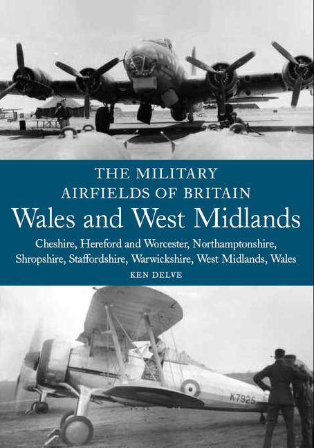 The Military Airfields of Britain: Wales and West Midlands