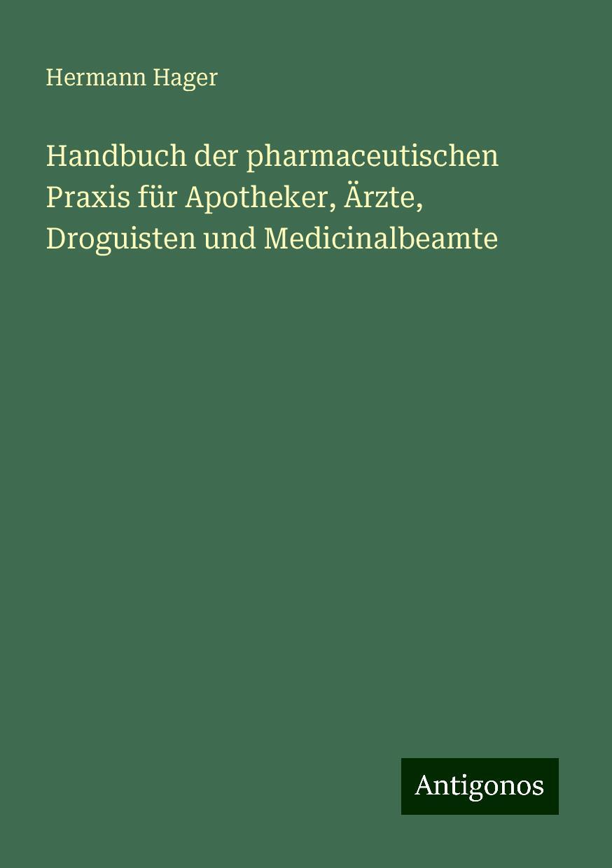 Handbuch der pharmaceutischen Praxis für Apotheker, Ärzte, Droguisten und Medicinalbeamte