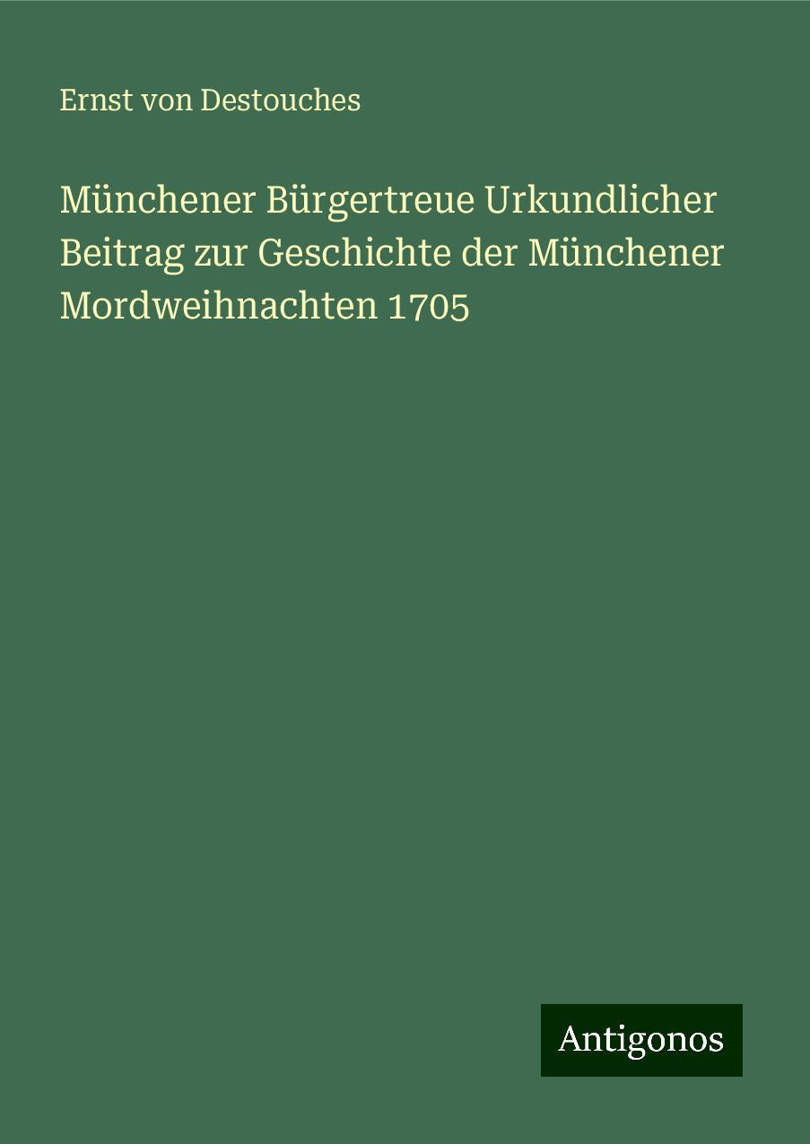 Münchener Bürgertreue Urkundlicher Beitrag zur Geschichte der Münchener Mordweihnachten 1705