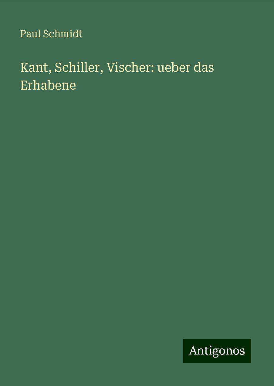 Kant, Schiller, Vischer: ueber das Erhabene