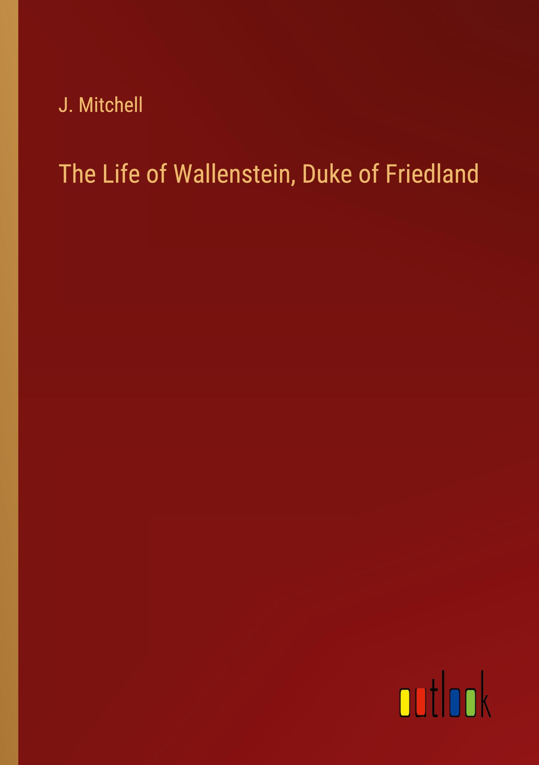 The Life of Wallenstein, Duke of Friedland