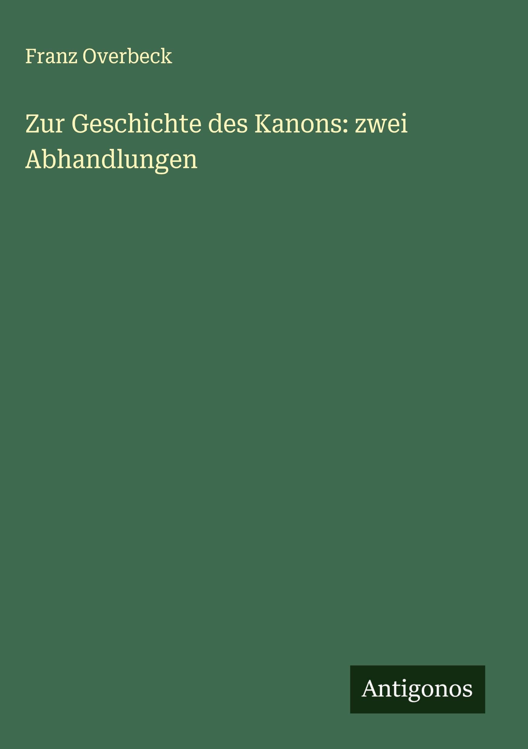 Zur Geschichte des Kanons: zwei Abhandlungen