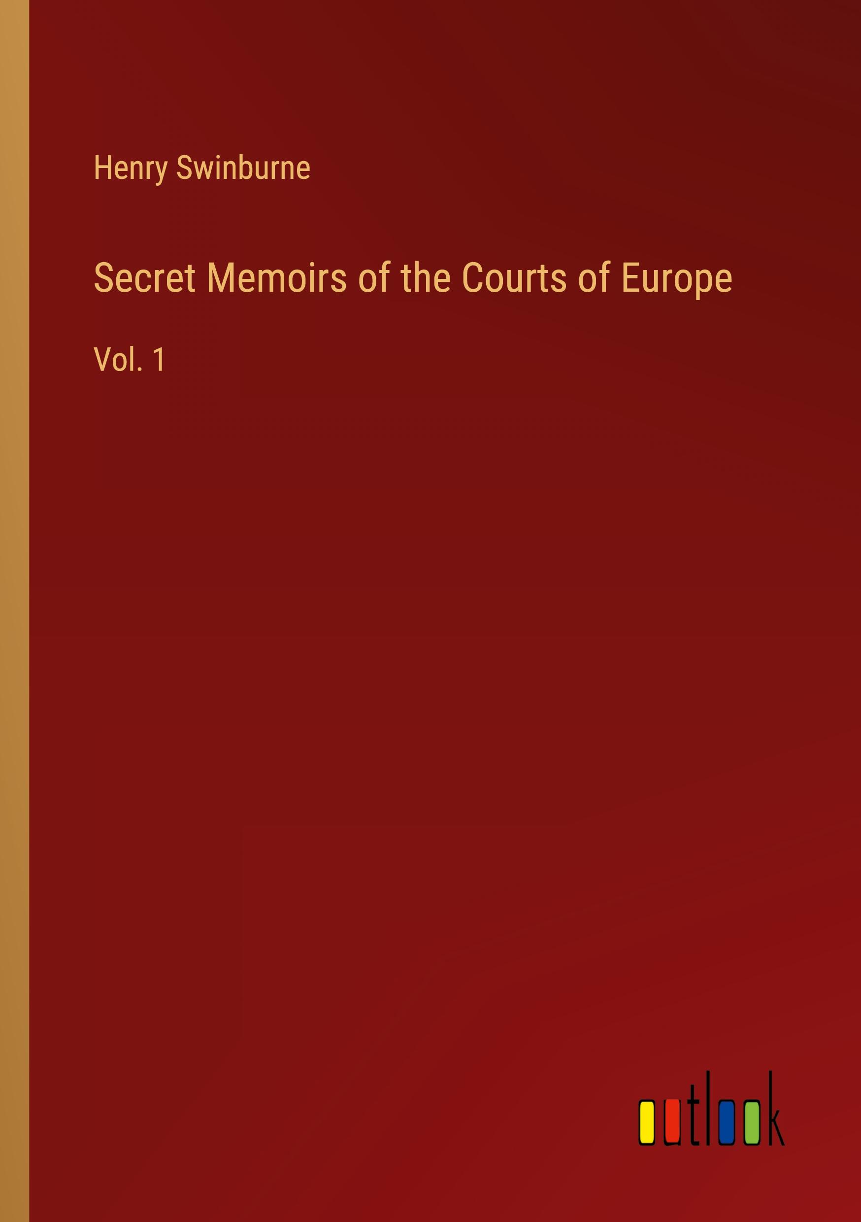 Secret Memoirs of the Courts of Europe