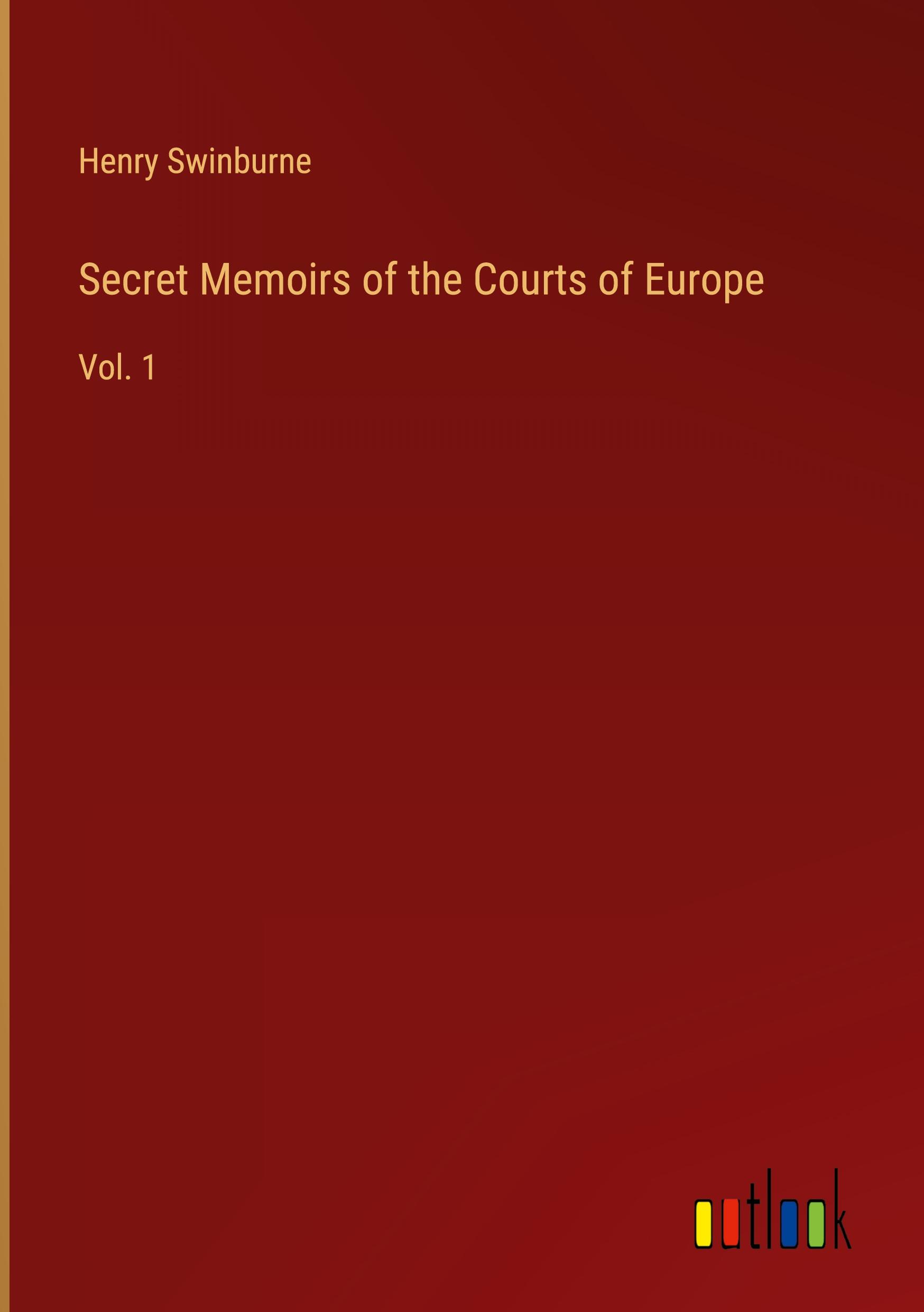 Secret Memoirs of the Courts of Europe