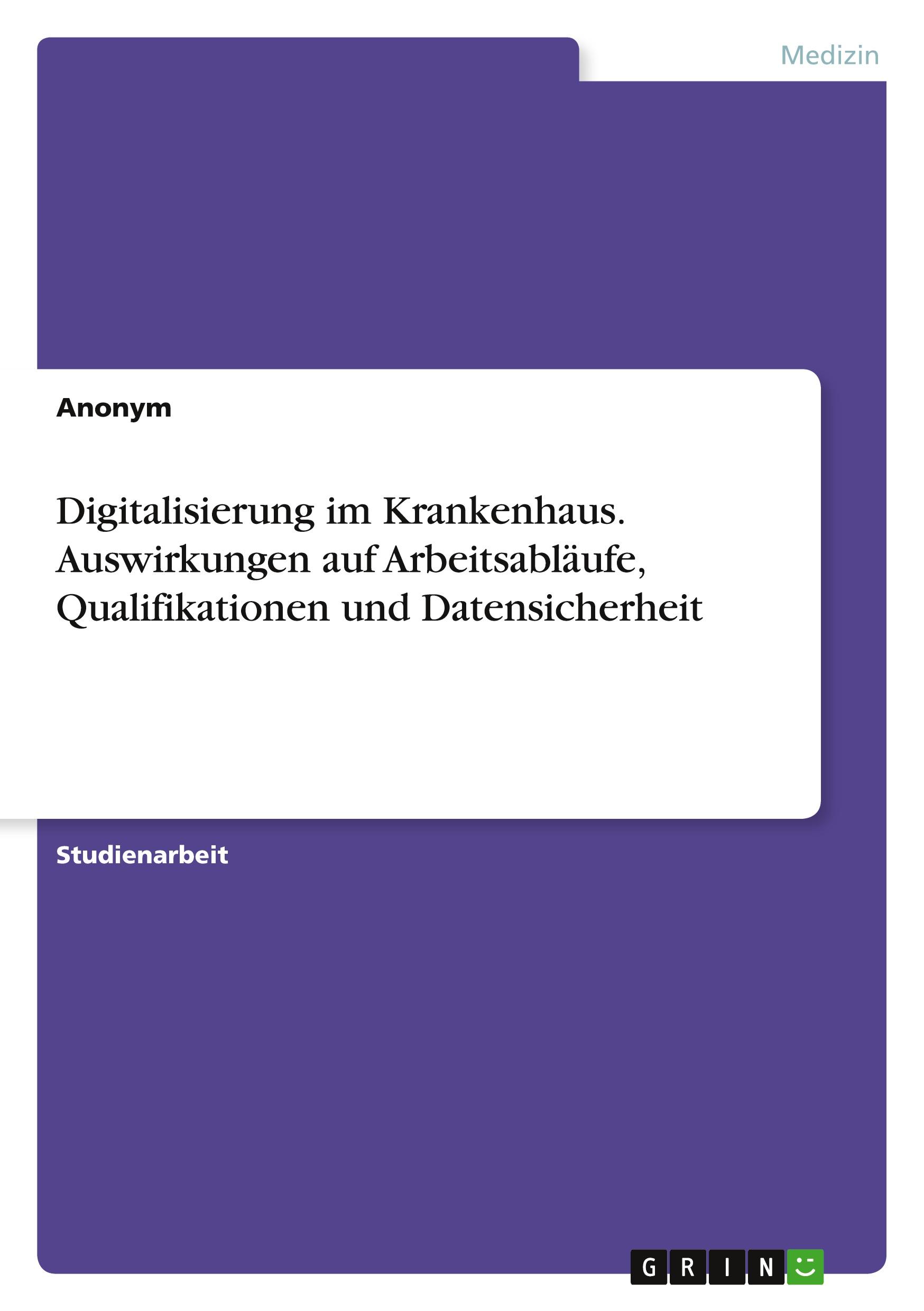 Digitalisierung im Krankenhaus. Auswirkungen auf Arbeitsabläufe, Qualifikationen und Datensicherheit