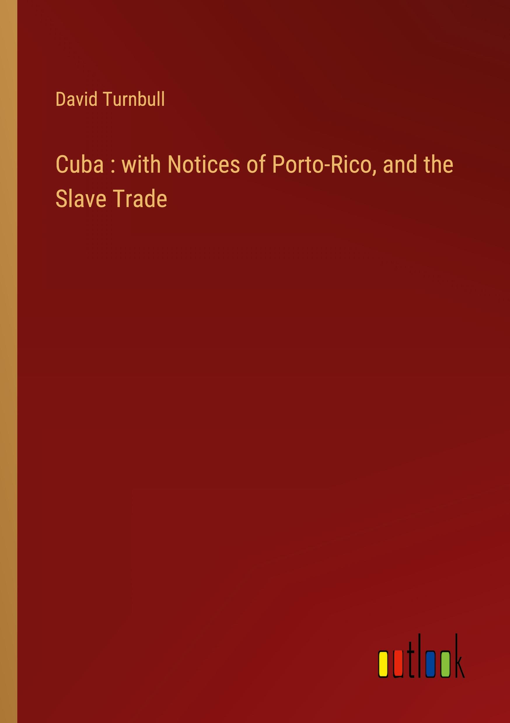 Cuba : with Notices of Porto-Rico, and the Slave Trade